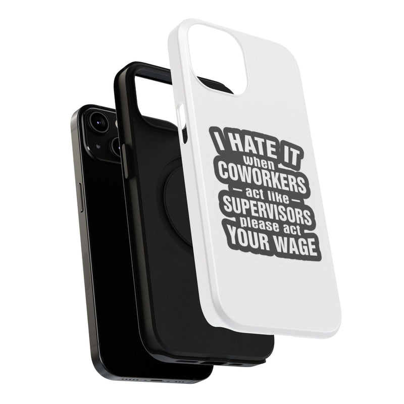 Resistant Phone Case- I Hate It When Coworkers Act Like Supervisors