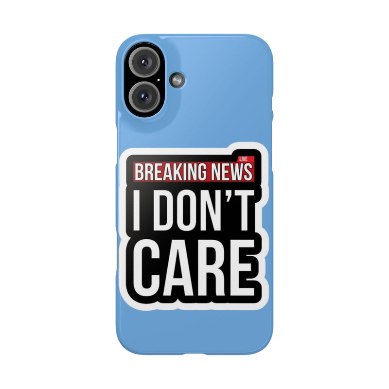 Breaking News Slim Phone Case - Trendy "I Don't Care" Design for Teens