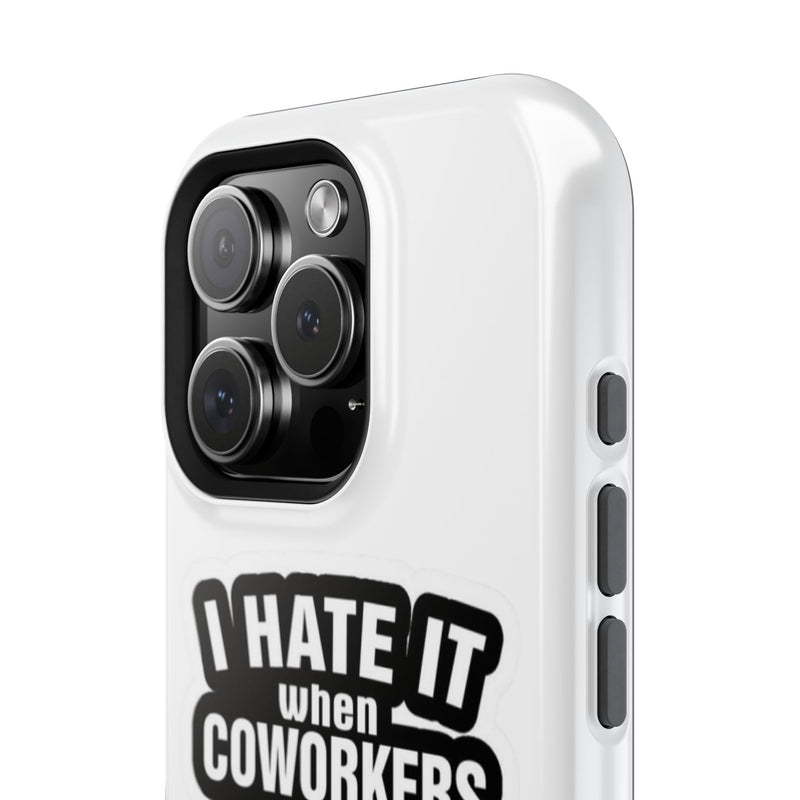 Resistant Phone Case- I Hate It When Coworkers Act Like Supervisors