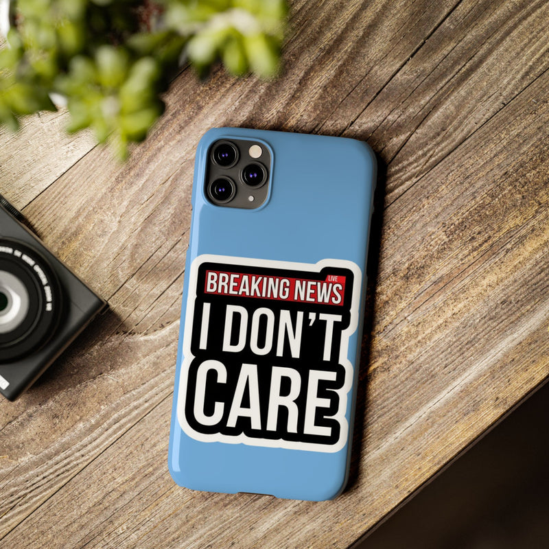 Breaking News Slim Phone Case - Trendy "I Don't Care" Design for Teens