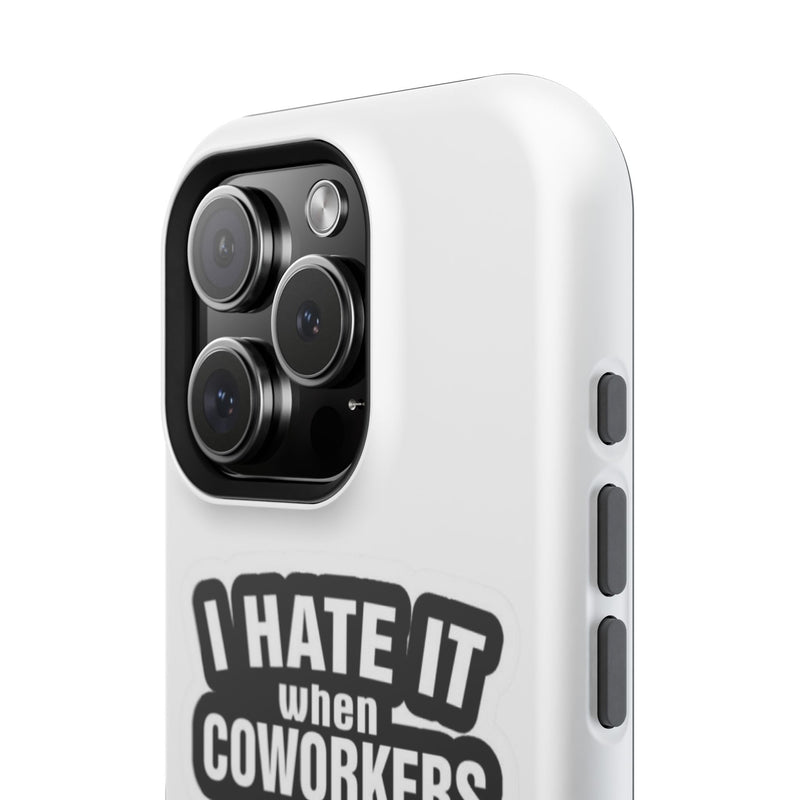 Resistant Phone Case- I Hate It When Coworkers Act Like Supervisors