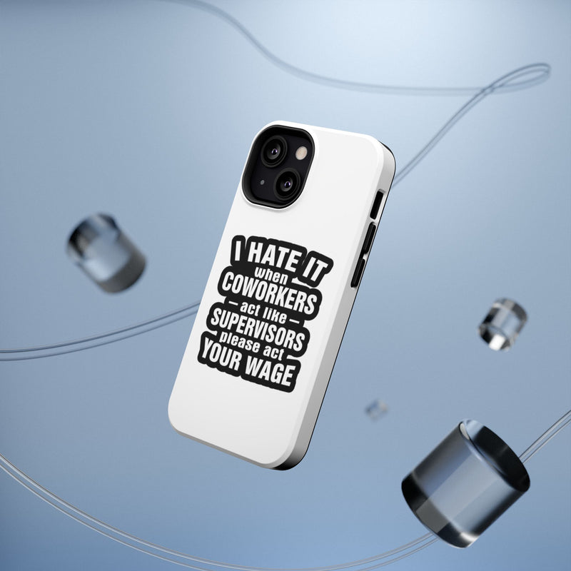 Resistant Phone Case- I Hate It When Coworkers Act Like Supervisors