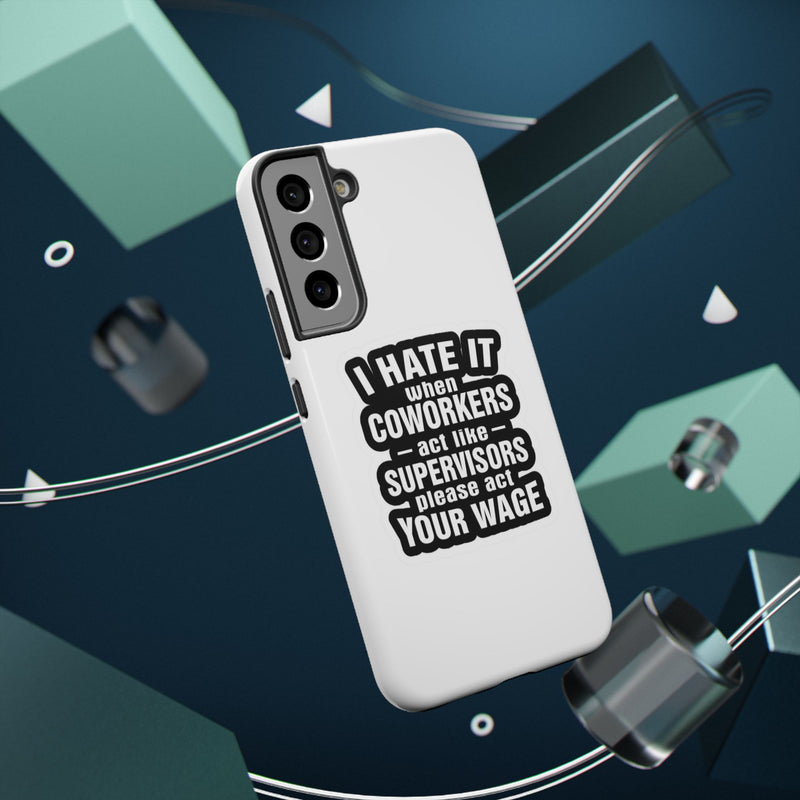 Resistant Phone Case- I Hate It When Coworkers Act Like Supervisors