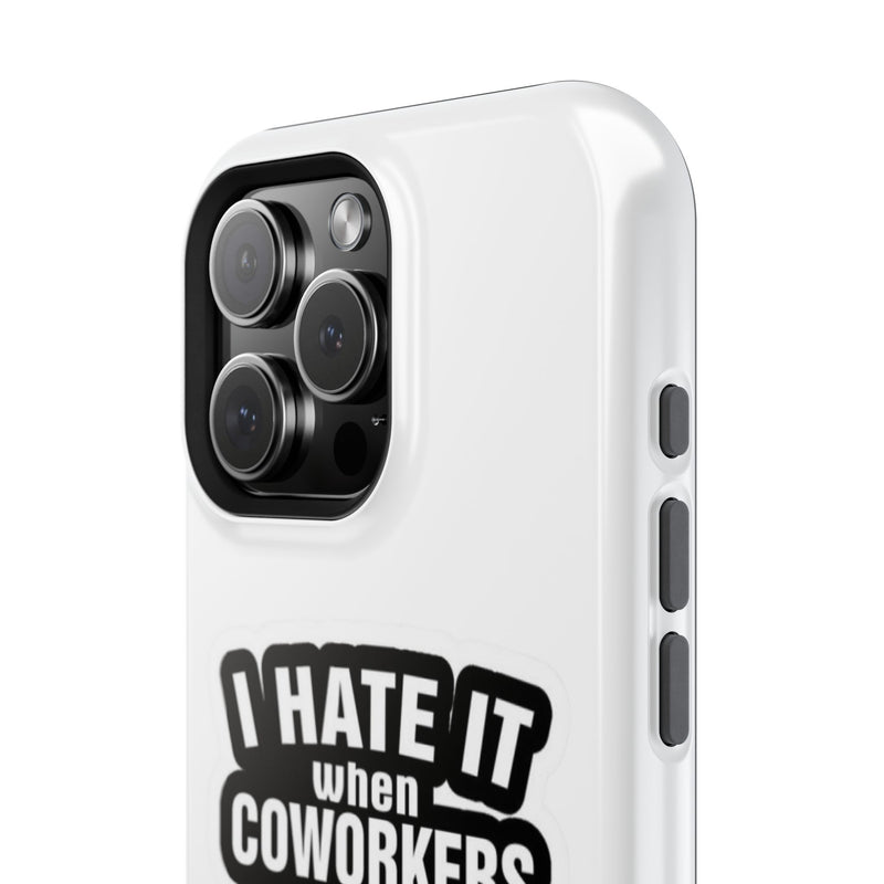 Resistant Phone Case- I Hate It When Coworkers Act Like Supervisors