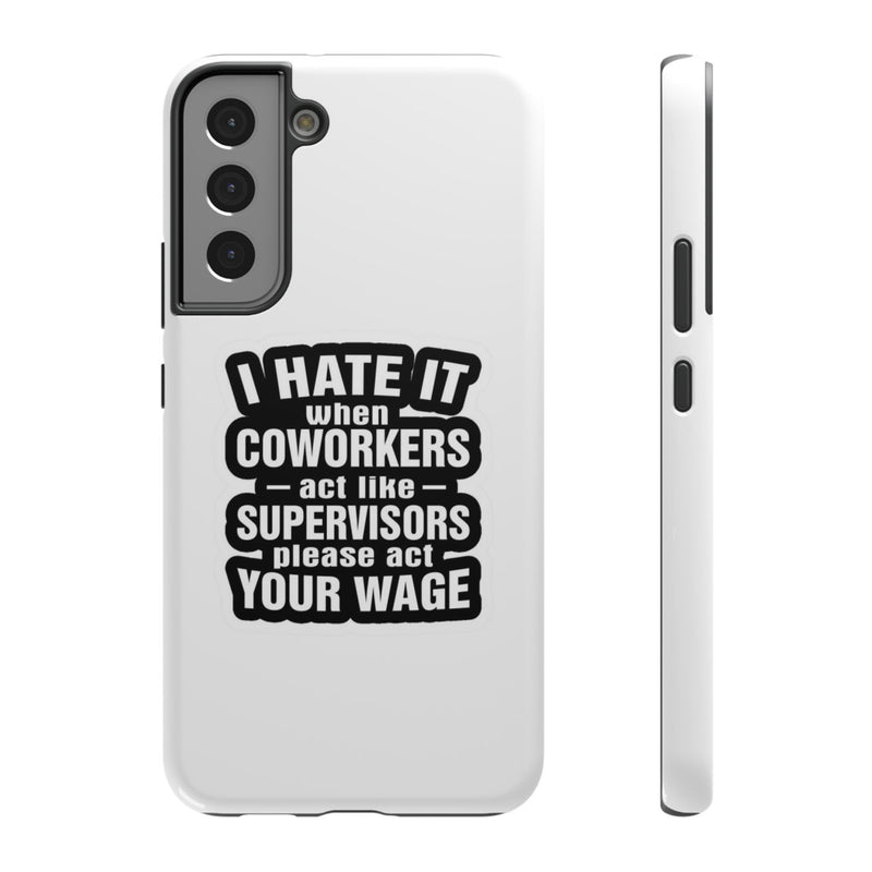 Resistant Phone Case- I Hate It When Coworkers Act Like Supervisors