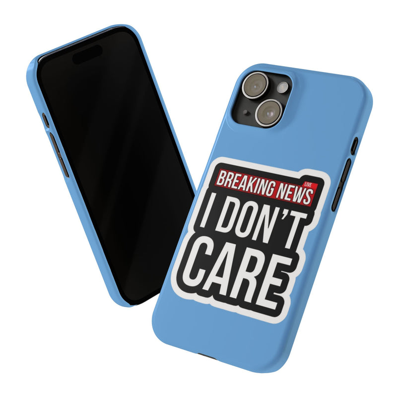 Breaking News Slim Phone Case - Trendy "I Don't Care" Design for Teens