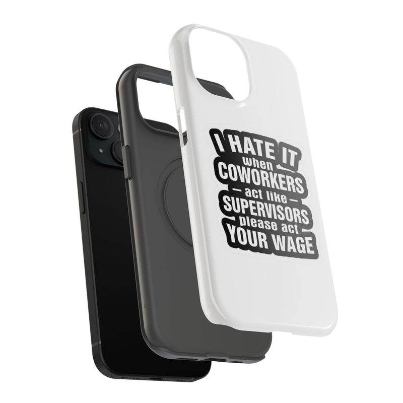Resistant Phone Case- I Hate It When Coworkers Act Like Supervisors