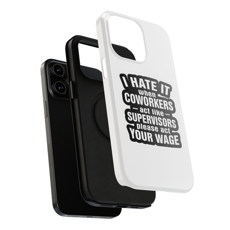 Resistant Phone Case- I Hate It When Coworkers Act Like Supervisors