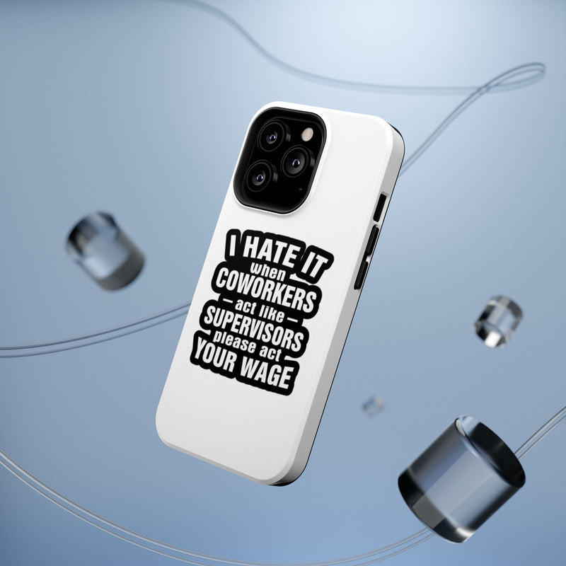 Resistant Phone Case- I Hate It When Coworkers Act Like Supervisors