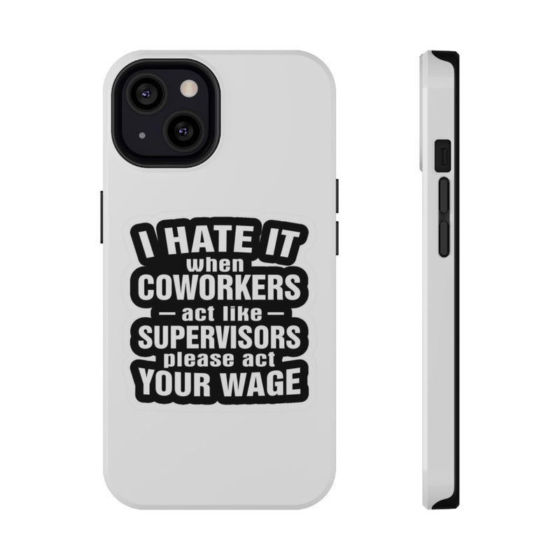 Resistant Phone Case- I Hate It When Coworkers Act Like Supervisors