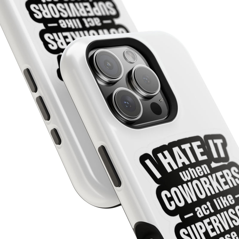 Resistant Phone Case- I Hate It When Coworkers Act Like Supervisors