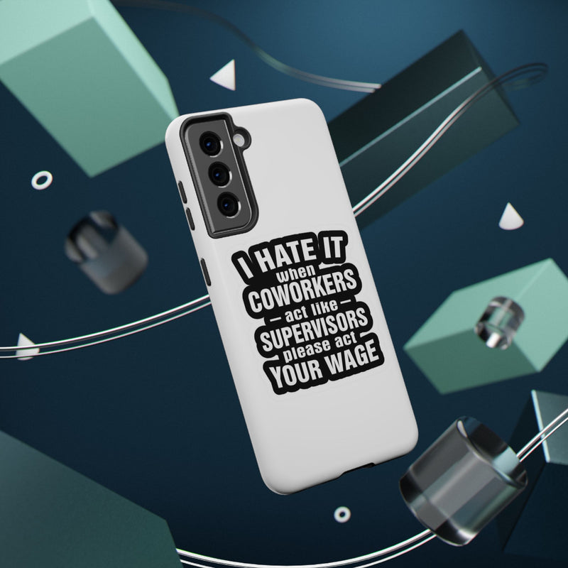 Resistant Phone Case- I Hate It When Coworkers Act Like Supervisors