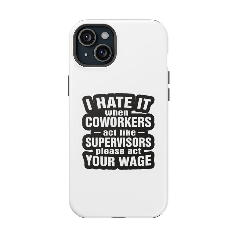 Resistant Phone Case- I Hate It When Coworkers Act Like Supervisors