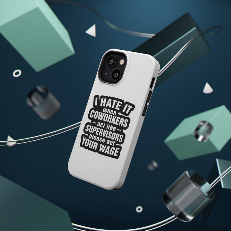 Resistant Phone Case- I Hate It When Coworkers Act Like Supervisors