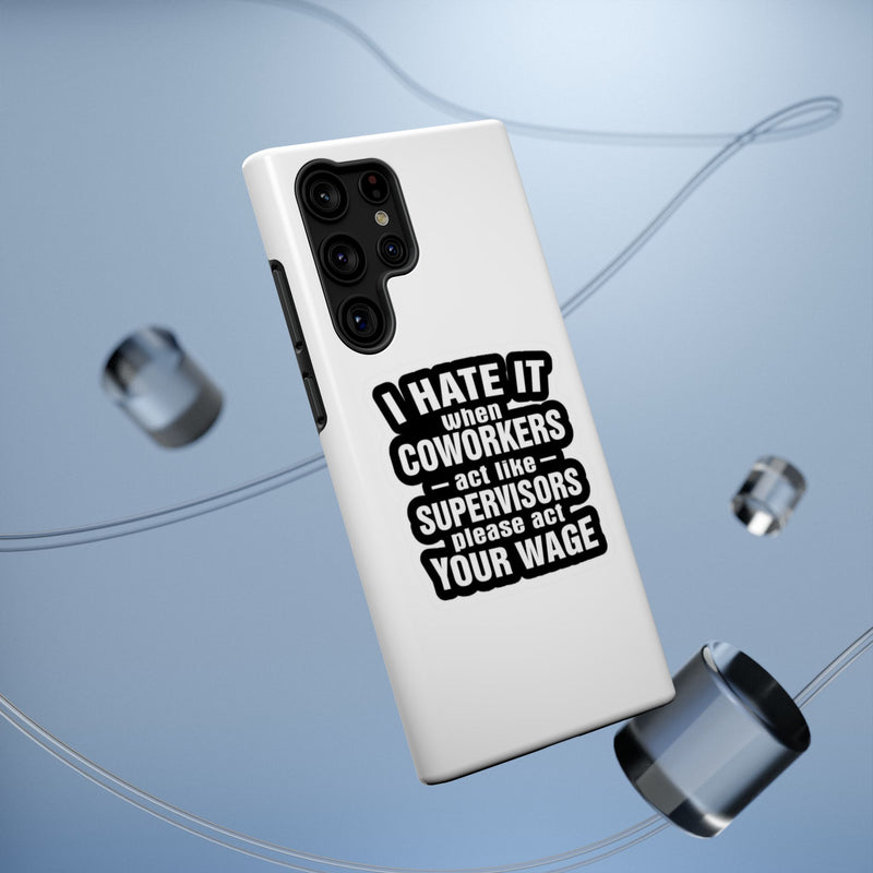 Resistant Phone Case- I Hate It When Coworkers Act Like Supervisors