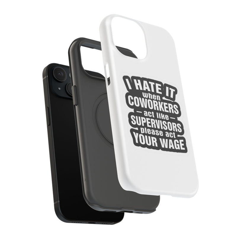 Resistant Phone Case- I Hate It When Coworkers Act Like Supervisors