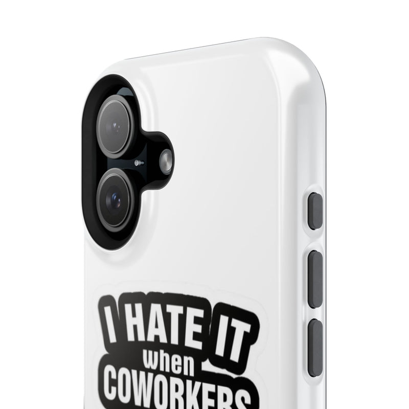 Resistant Phone Case- I Hate It When Coworkers Act Like Supervisors