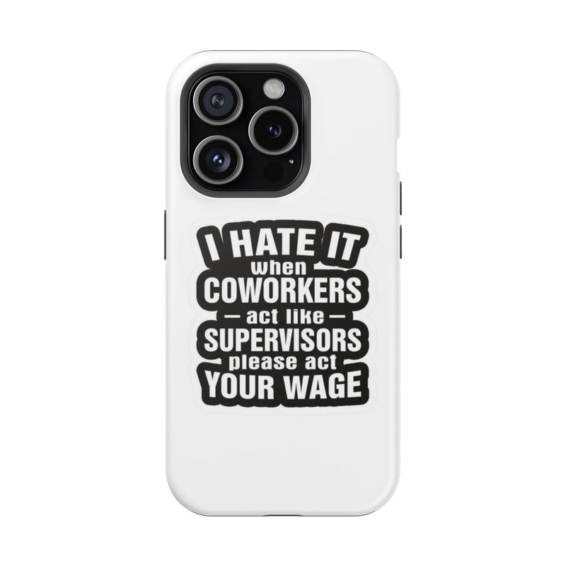 Resistant Phone Case- I Hate It When Coworkers Act Like Supervisors