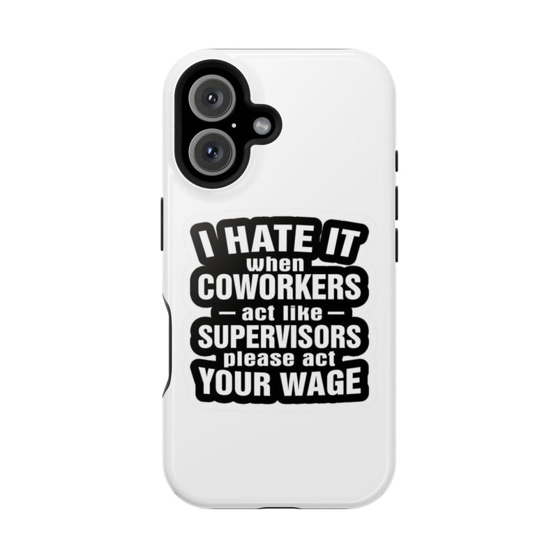 Resistant Phone Case- I Hate It When Coworkers Act Like Supervisors