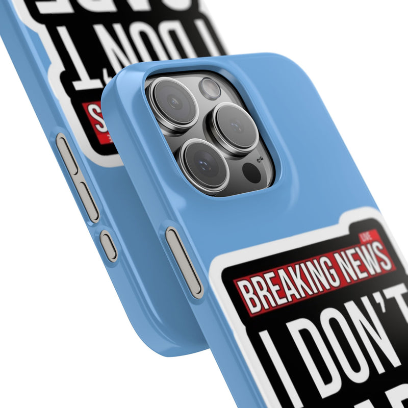 Breaking News Slim Phone Case - Trendy "I Don't Care" Design for Teens