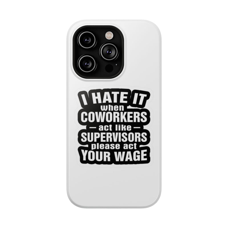 Resistant Phone Case- I Hate It When Coworkers Act Like Supervisors