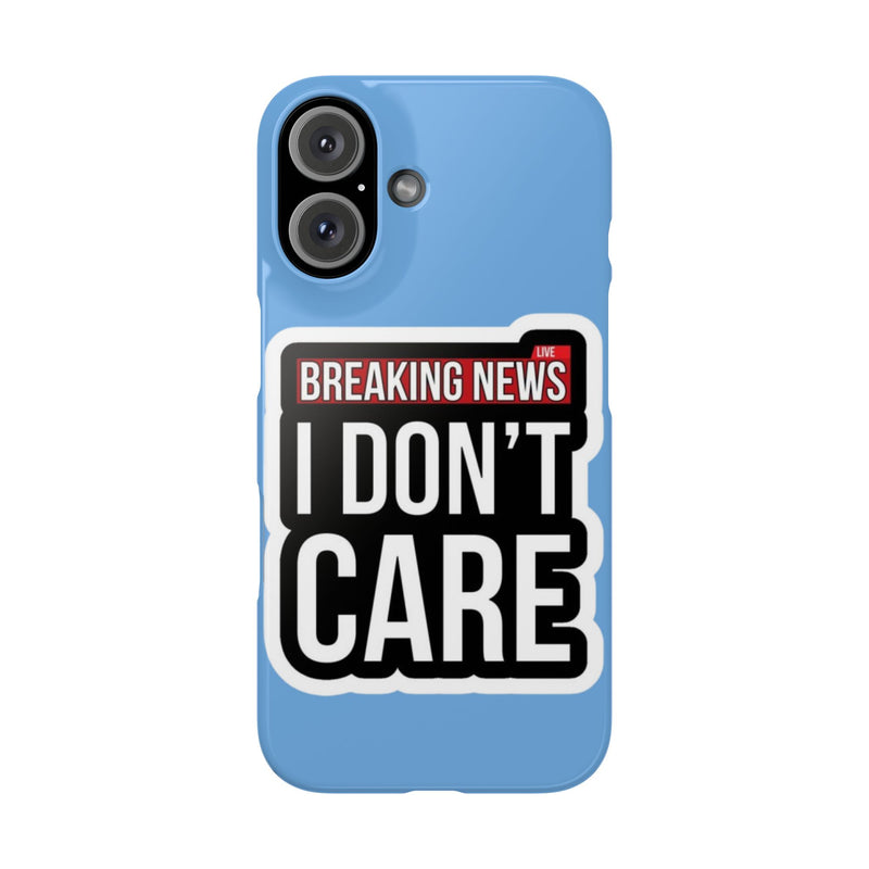 Breaking News Slim Phone Case - Trendy "I Don't Care" Design for Teens