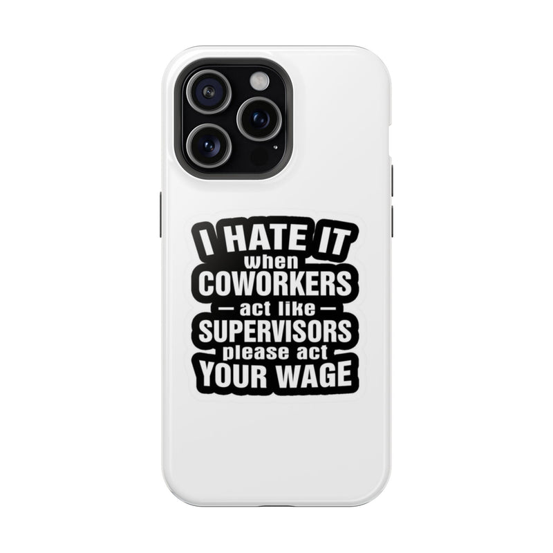 Resistant Phone Case- I Hate It When Coworkers Act Like Supervisors