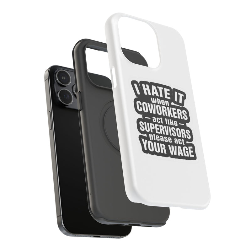 Resistant Phone Case- I Hate It When Coworkers Act Like Supervisors