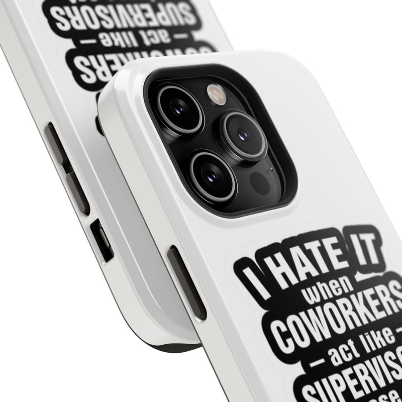Resistant Phone Case- I Hate It When Coworkers Act Like Supervisors