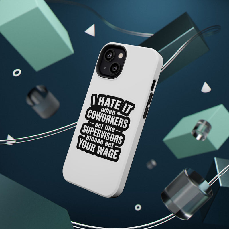 Resistant Phone Case- I Hate It When Coworkers Act Like Supervisors