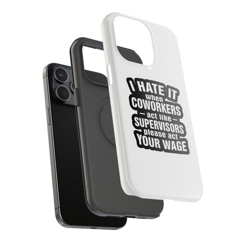 Resistant Phone Case- I Hate It When Coworkers Act Like Supervisors