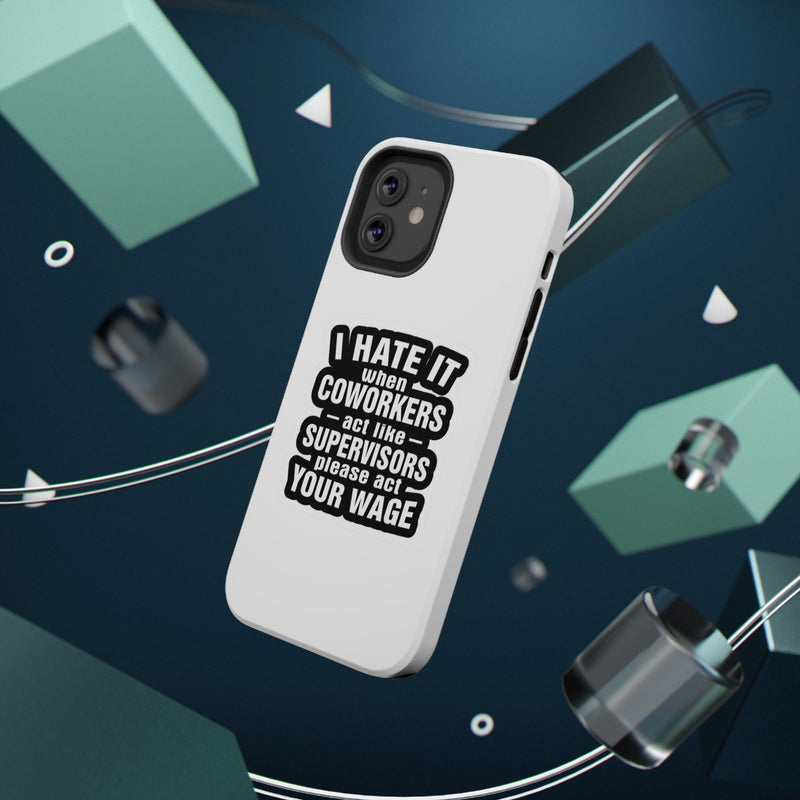 Resistant Phone Case- I Hate It When Coworkers Act Like Supervisors